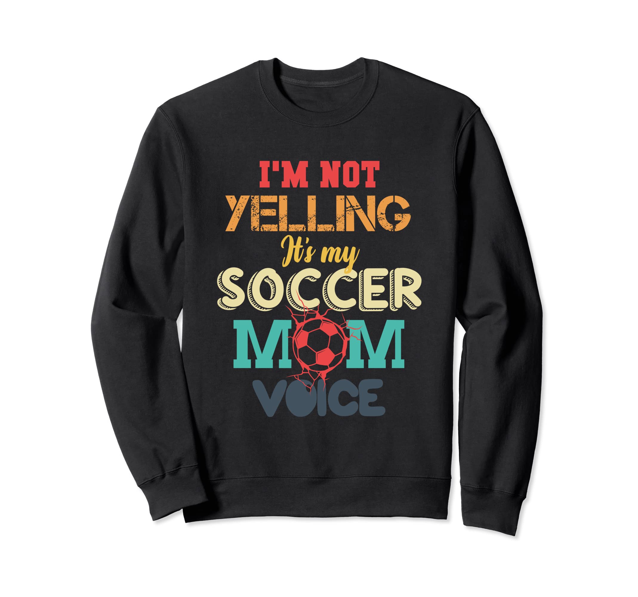 Im Not Yelling This Is My Soccer Mom Sweatshirt - Trendy Graphic Unisex