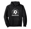 I Am Goalkeeper Football Soccer Goalie Hoodie - Aesthetic Graphic Unisex
