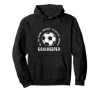 I Am Goalkeeper Football Soccer Goalie Hoodie - Aesthetic Graphic Unisex