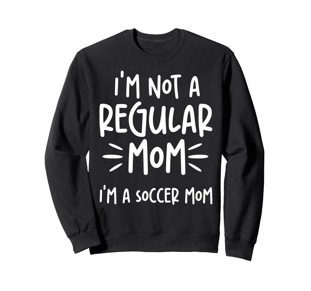 Not Regular Mom Soccer Mom Sweatshirt - Custom Art Print for Adults