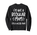 Not Regular Mom Soccer Mom Sweatshirt - Custom Art Print for Adults