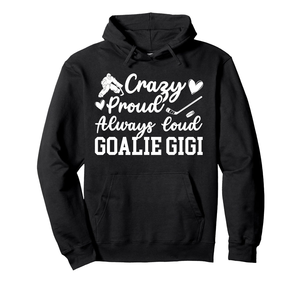 Crazy Proud Hockey Goalie Gigi Hockey Hoodie - Fun Novelty Design Unisex