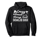Crazy Proud Hockey Goalie Gigi Hockey Hoodie - Fun Novelty Design Unisex