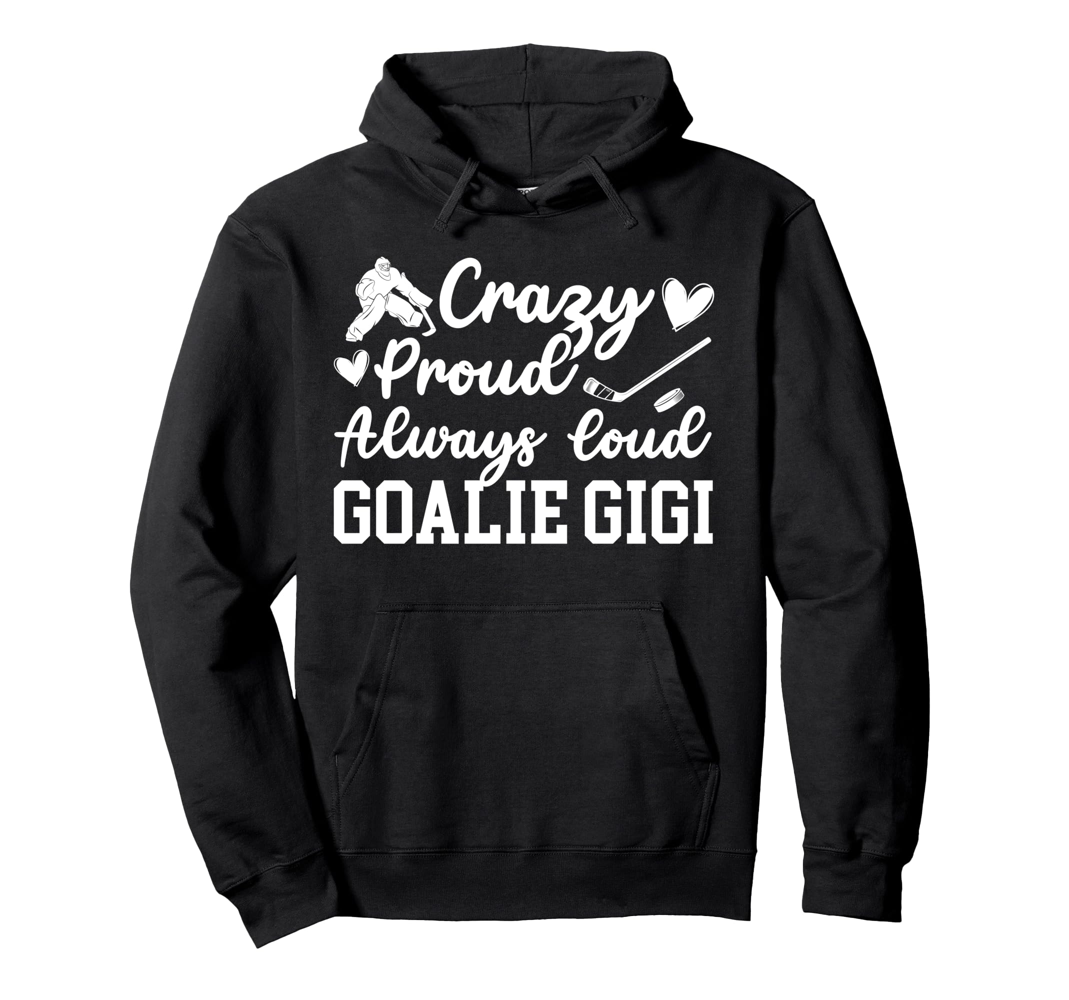 Crazy Proud Hockey Goalie Gigi Hockey Hoodie - Fun Novelty Design Unisex