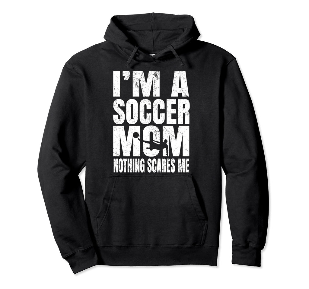 Im Soccer Mom Nothing Scares Me Footballers Hoodie - Trendy Graphic Unisex