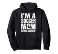 Im Soccer Mom Nothing Scares Me Footballers Hoodie - Trendy Graphic Unisex