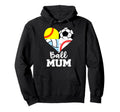 Ball Mum Funny Soccer Baseball Softball Hoodie - Fun Novelty Design Unisex