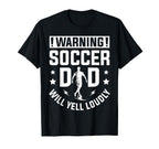 Warning Soccer Dad Yell Loudly Soccer T-Shirt - Novelty Apparel Unisex