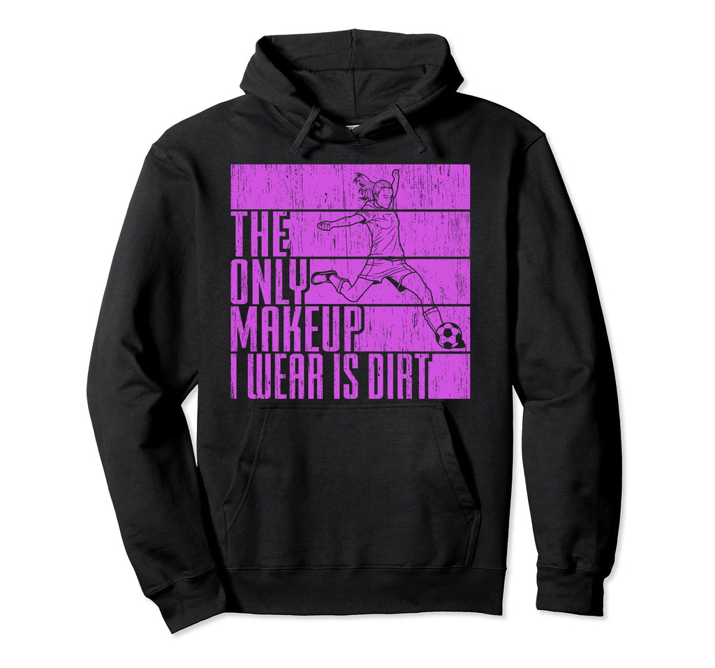 Only Makeup I Wear Is Dirt Soccer Hoodie - Minimalist Print Men Women