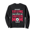 Im Not Yelling This Is My Soccer Sweatshirt - Custom Art Print for Adults