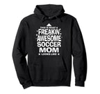 Freakin Awesome Soccer Mom Funny Hoodie - Custom Art Print for Adults