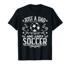 Mens Just Dad Who Loves Soccer Funny T-Shirt - Unique Graphic for Adults