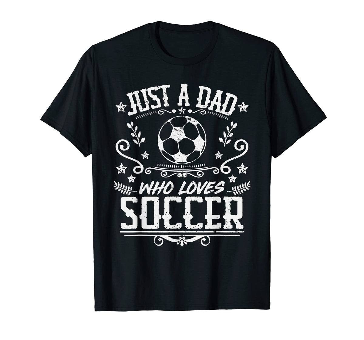 Mens Just Dad Who Loves Soccer Funny T-Shirt - Unique Graphic for Adults