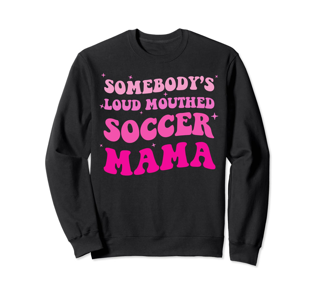 Somebodys Loud Mouthed Soccer Mama Sweatshirt - Streetwear Style Men Women