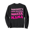 Somebodys Loud Mouthed Soccer Mama Sweatshirt - Streetwear Style Men Women