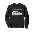 They See Me Rollin Minivan Funny Sweatshirt - Streetwear Style Men Women