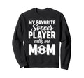 My Favorite Soccer Player Calls Me Mom Sweatshirt - Minimalist Print Unisex