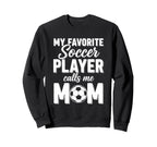My Favorite Soccer Player Calls Me Mom Sweatshirt - Minimalist Print Unisex