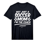 Mens Not Just Soccer Mom Im Coach Team T-Shirt - Graphic Print for Adults