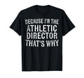 Because Im Athletic Director Thats Why T-Shirt - Novelty Apparel Men Women