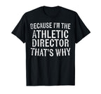 Because Im Athletic Director Thats Why T-Shirt - Novelty Apparel Men Women