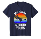Funny My Goal Is To Deny Yours T-Shirt - Casual Everyday Wear Men Women