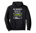 My Favorite Soccer Player Calls Me Mom Hoodie - Aesthetic Graphic Unisex