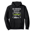My Favorite Soccer Player Calls Me Mom Hoodie - Aesthetic Graphic Unisex
