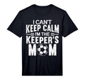 Mens I Cant Keep Calm Im Keepers Mom T-Shirt - Custom Art Print Men Women