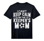 Mens I Cant Keep Calm Im Keepers Mom T-Shirt - Custom Art Print Men Women