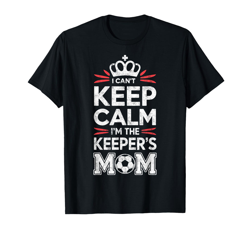 I Cant Keep Calm Im Keepers Soccer Mom T-Shirt - Unique Graphic Unisex