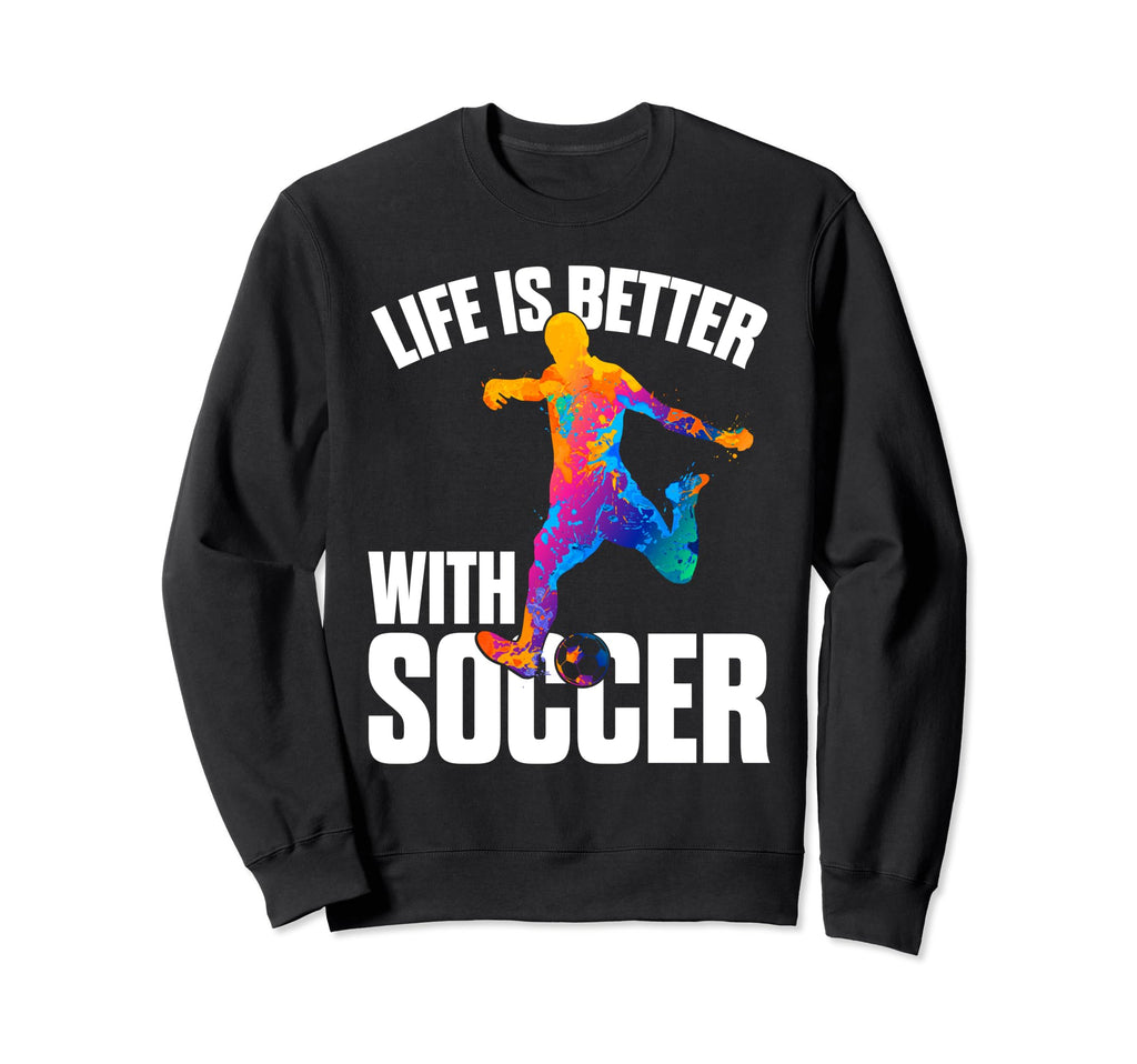 Funny Life Is Better Soccer Sweatshirt - Aesthetic Graphic Men Women