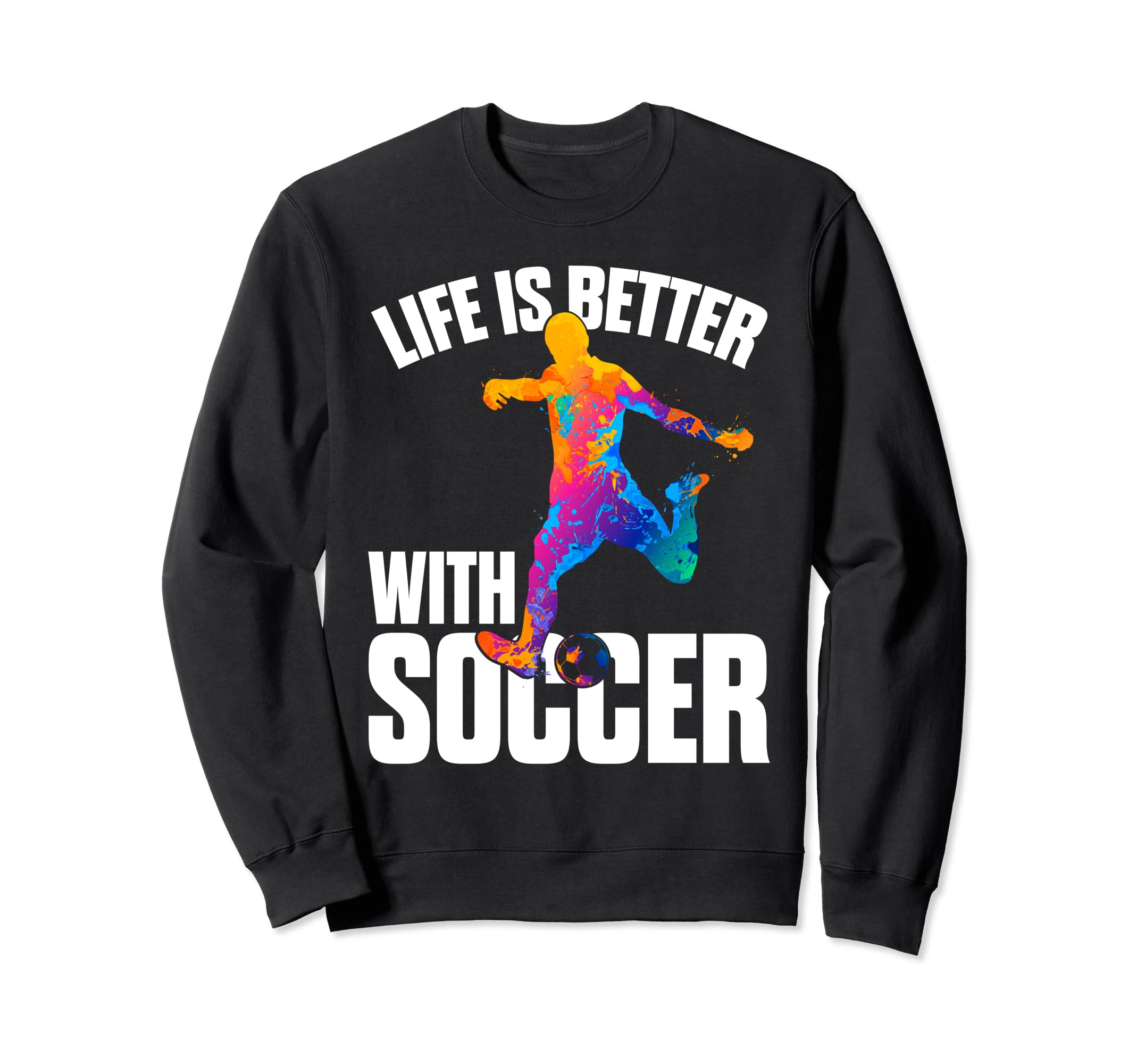Funny Life Is Better Soccer Sweatshirt - Aesthetic Graphic Men Women