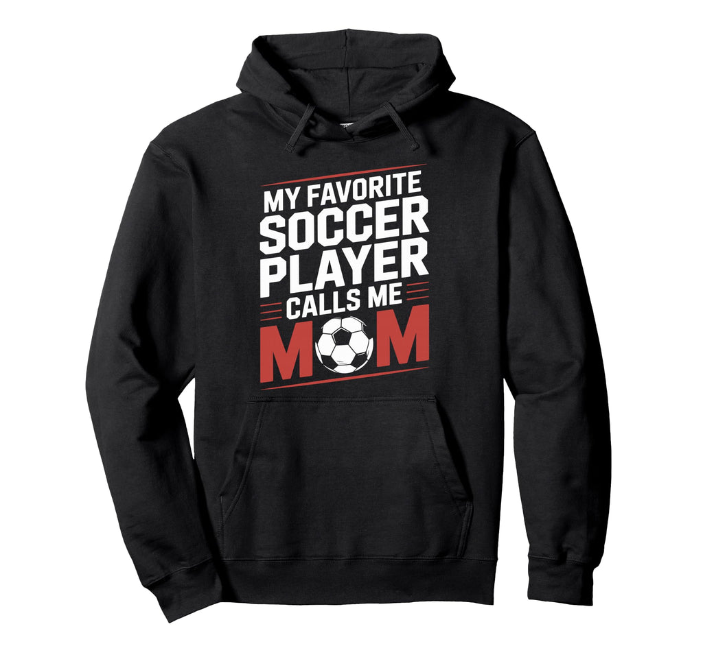 My Favorite Soccer Player Calls Me Mom Hoodie - Custom Art Print Men Women