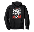 My Favorite Soccer Player Calls Me Mom Hoodie - Custom Art Print Men Women