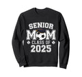 Class 2025 Soccer Senior Football Mom Sweatshirt - Graphic Print Unisex