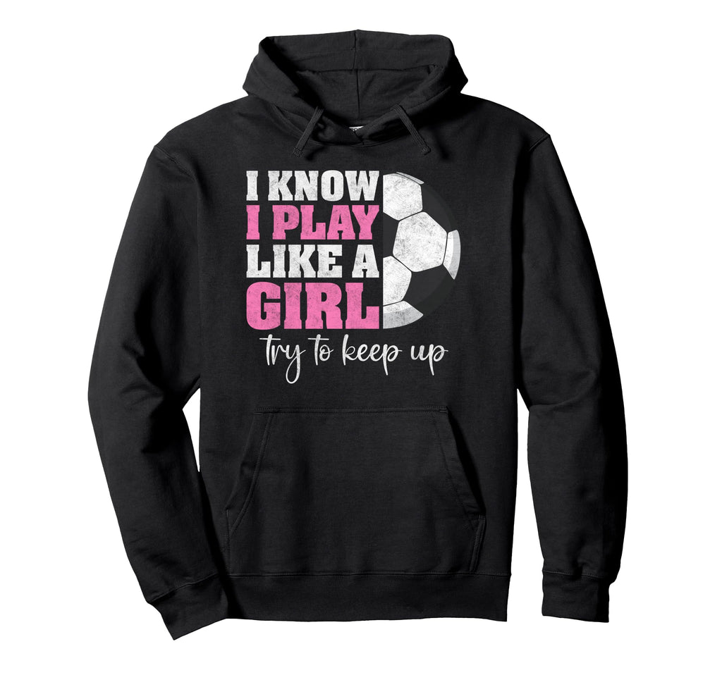 I Know I Play Like Try To Keep Up Funny Hoodie - Novelty Apparel Unisex