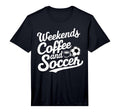 Weekends Coffee And Soccer Fun T-Shirt - Casual Everyday Wear for Adults