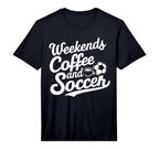 Weekends Coffee And Soccer Fun T-Shirt - Casual Everyday Wear for Adults