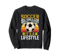 Soccer Its Lifestyle Sports Fan Sweatshirt - Trendy Graphic Men Women