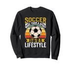 Soccer Its Lifestyle Sports Fan Sweatshirt - Trendy Graphic Men Women