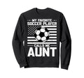 My Favorite Soccer Player Calls Me Aunt Sweatshirt - Unique Graphic Unisex
