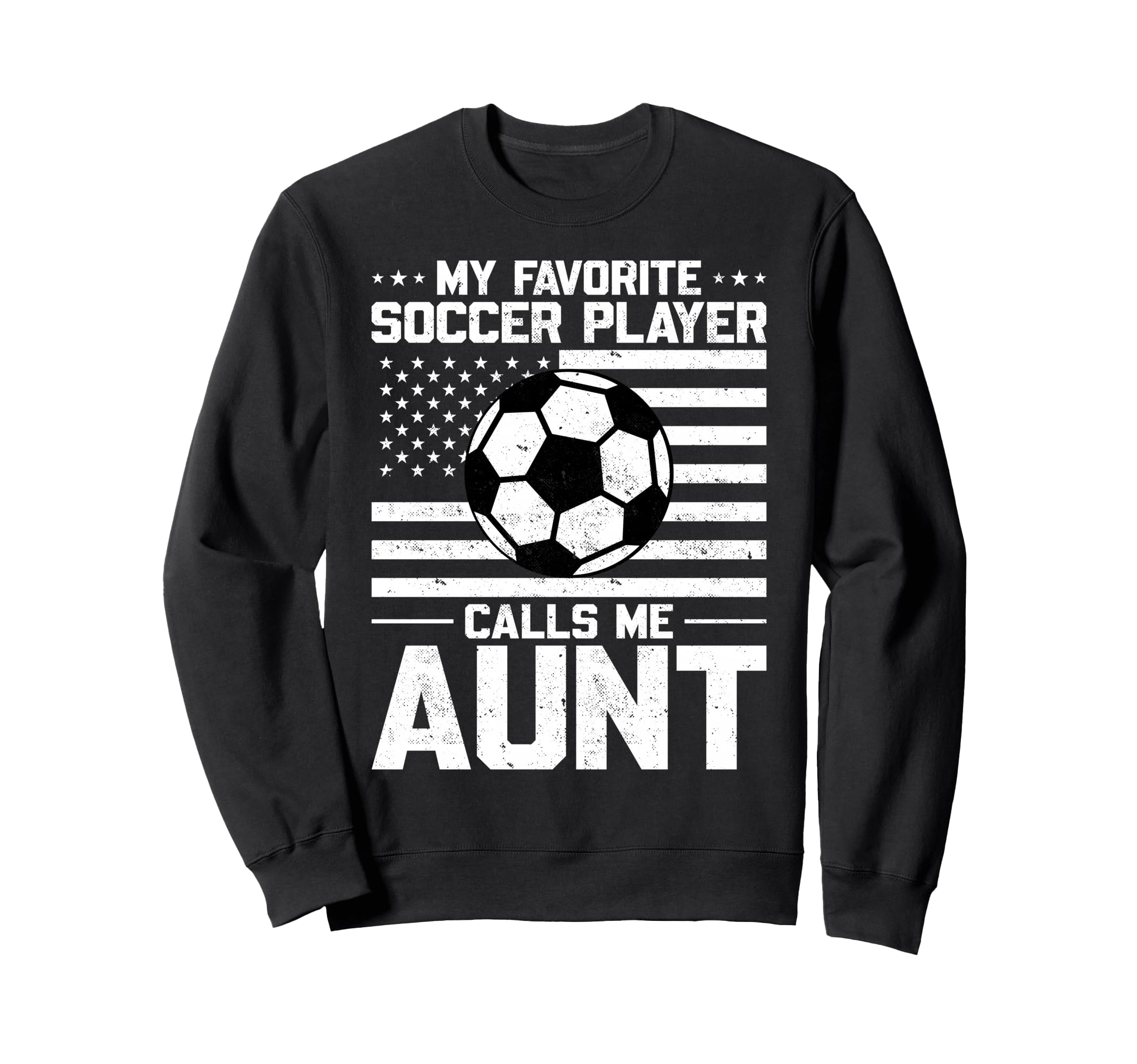 My Favorite Soccer Player Calls Me Aunt Sweatshirt - Unique Graphic Unisex