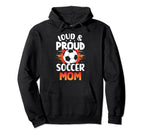 Loud And Proud Soccer Mom Birthday Hoodie - Casual Everyday Wear Unisex