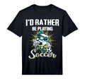 Id Rather Be Playing Soccer Gifts And T-Shirt - Graphic Print for Adults