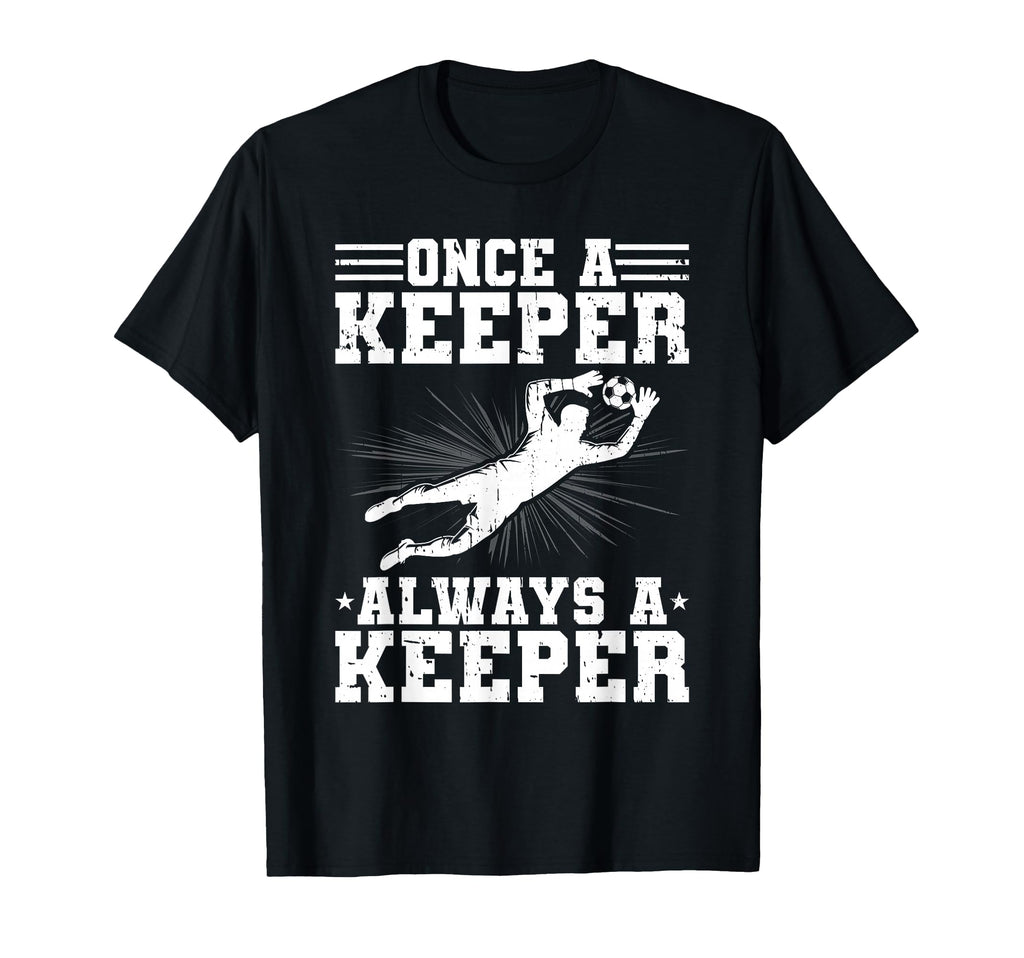Once Keeper Always Keeper Soccer Goalie T-Shirt - Unique Graphic Men Women