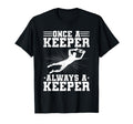 Once Keeper Always Keeper Soccer Goalie T-Shirt - Unique Graphic Men Women