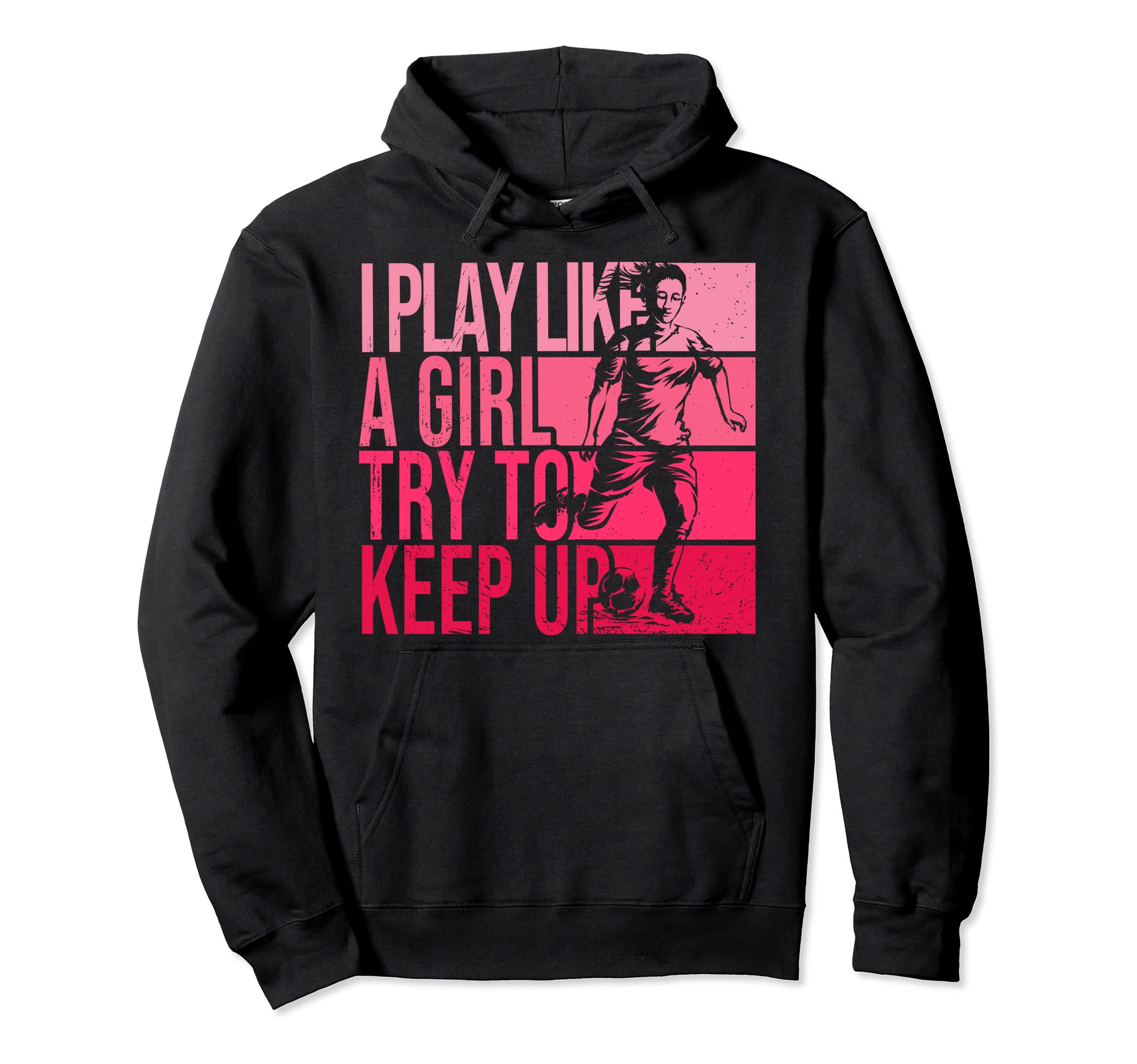 I Play Like Try To Keep Up Funny Soccer Hoodie - Graphic Print Unisex