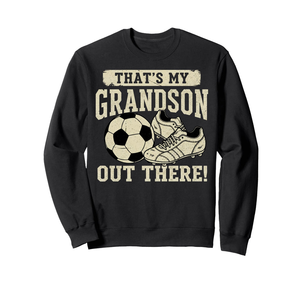 Thats My Grandson Out There Soccer Sweatshirt - Trendy Graphic Unisex