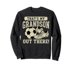 Thats My Grandson Out There Soccer Sweatshirt - Trendy Graphic Unisex